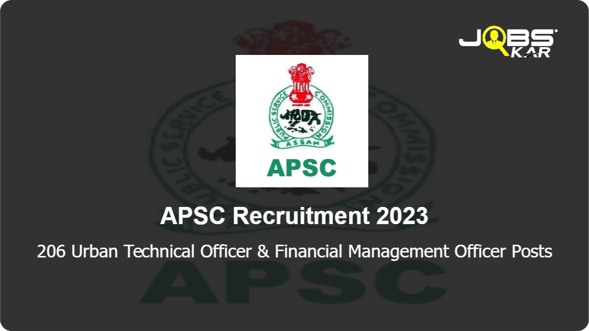 APSC Recruitment 2023: Apply Online for 206 Urban Technical Officer & Financial Management Officer Posts