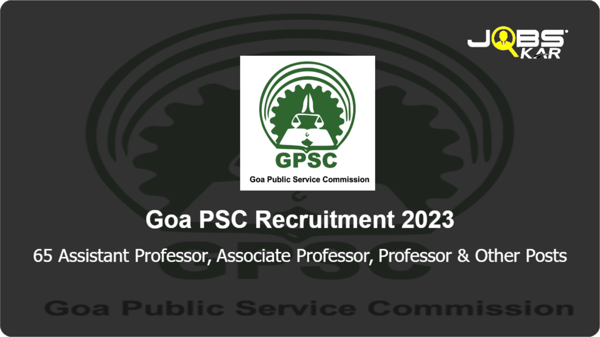 Goa PSC Recruitment 2023: Apply Online for 65 Assistant Professor, Associate Professor, Professor, Lecturer, Director, Tutor, Legal Assistant Posts