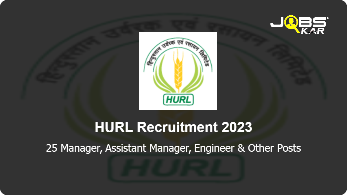 HURL Recruitment 2023: Apply Online for 25 Manager, Assistant Manager, Engineer, Executive, Chief Manager, Vice President Posts