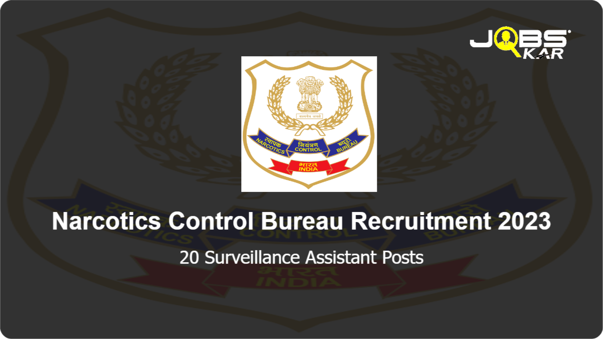 Narcotics Control Bureau Recruitment 2023: Apply for 20 Surveillance Assistant Posts