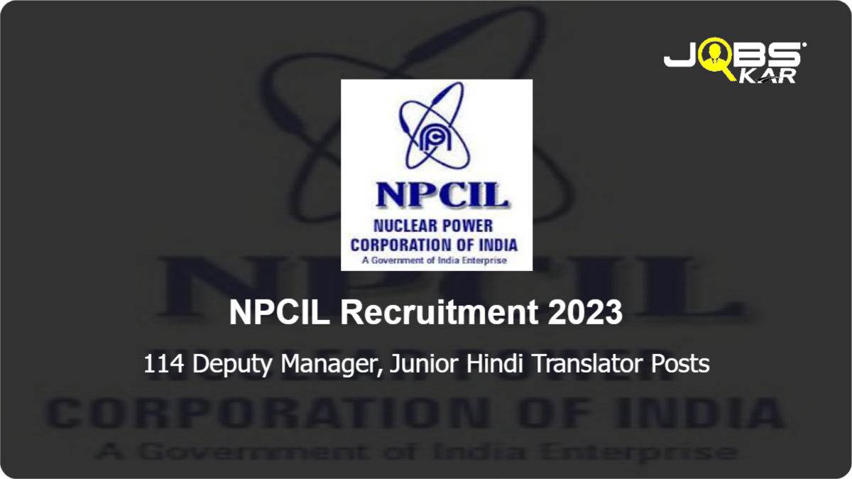 NPCIL Recruitment 2023: Apply Online for 114 Deputy Manager, Junior Hindi Translator Posts