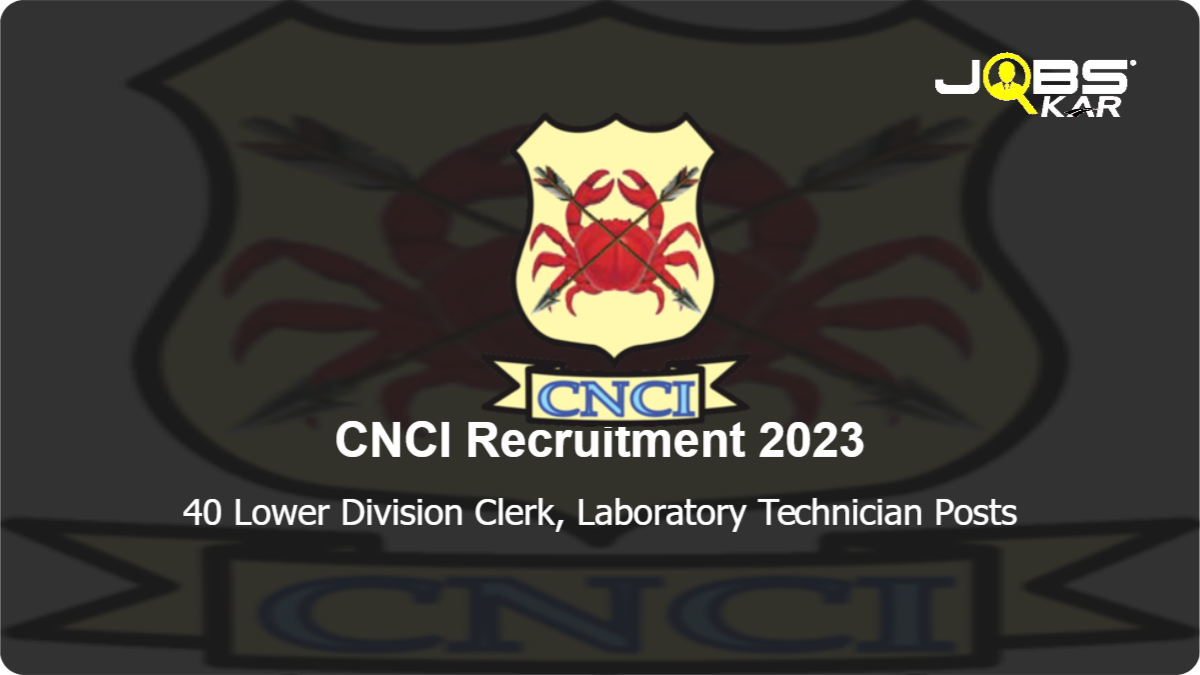 CNCI Recruitment 2023: Apply Online for 40 Lower Division Clerk, Laboratory Technician Posts