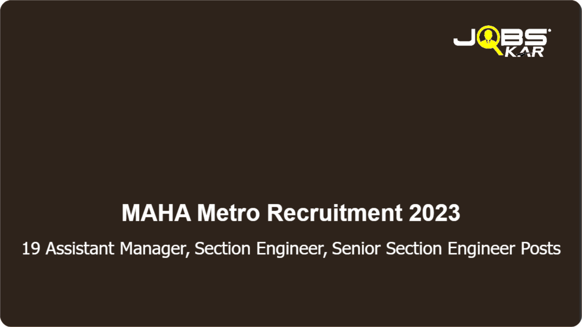 MAHA Metro Recruitment 2023: Apply Online for 19 Assistant Manager, Section Engineer, Senior Section Engineer Posts