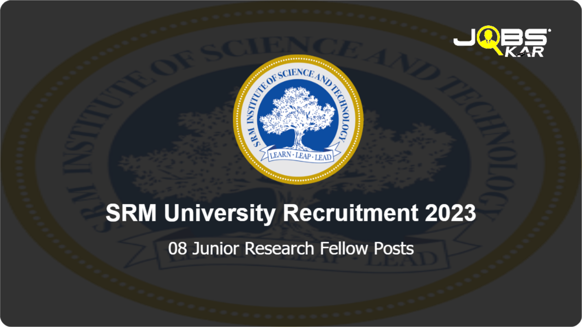 SRM University Recruitment 2023: Apply Online for 08 Junior Research Fellow Posts