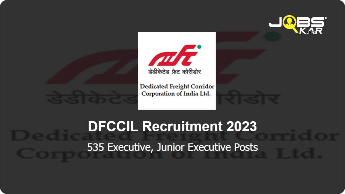 DFCCIL Recruitment 2023: Apply Online for 535 Executive, Junior Executive Posts