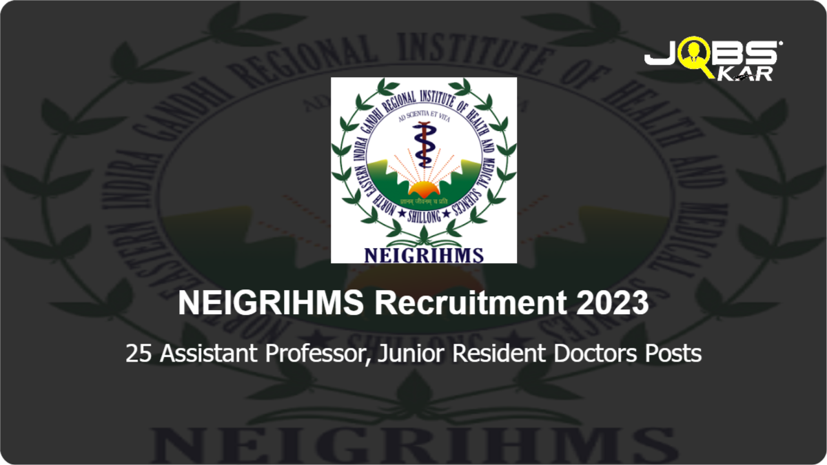 NEIGRIHMS Recruitment 2023: Walk in for 25 Assistant Professor, Junior Resident Doctors Posts