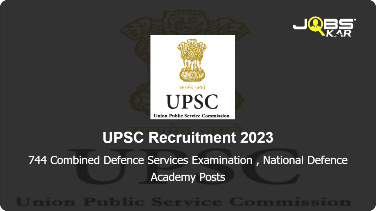 UPSC Recruitment 2023: Apply Online for 744 Combined Defence Services Examination, National Defence Academy Posts