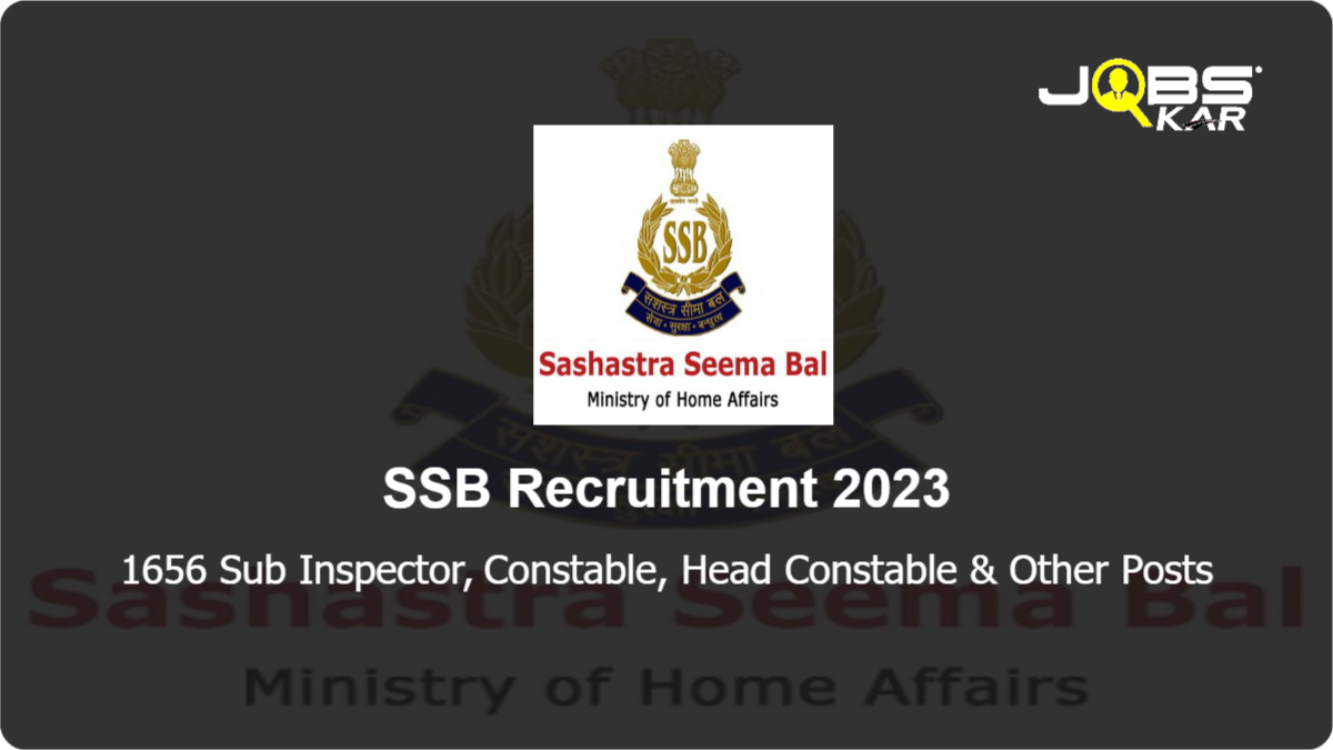 SSB Recruitment 2023: Apply Online for 1656 Sub Inspector, Constable, Head Constable, Assistant Commandant Posts