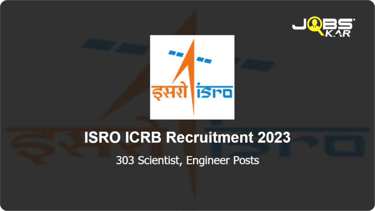 ISRO ICRB Recruitment 2023: Apply Online for 303 Scientist, Engineer Posts