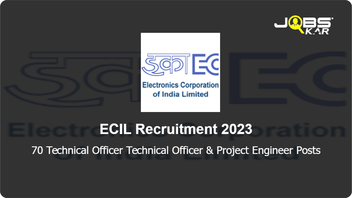 ECIL Recruitment 2023: Walk in for 70 Technical Officer Technical Officer & Project Engineer Posts
