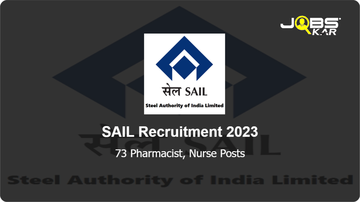 SAIL Recruitment 2023: Walk in for 73 Pharmacist, Nurse Posts