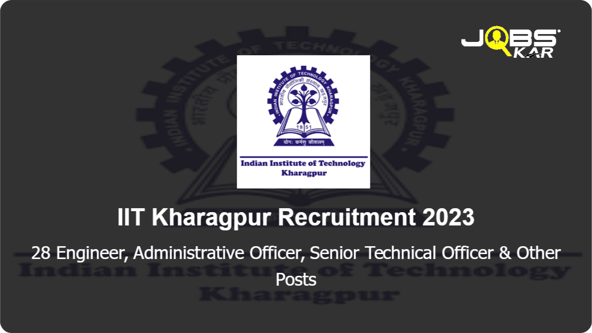 IIT Kharagpur Recruitment 2023: Apply Online for 28 Engineer, Administrative Officer, Senior Technical Officer, Executive Officer, Counsellor, Technical Officer & Other Posts