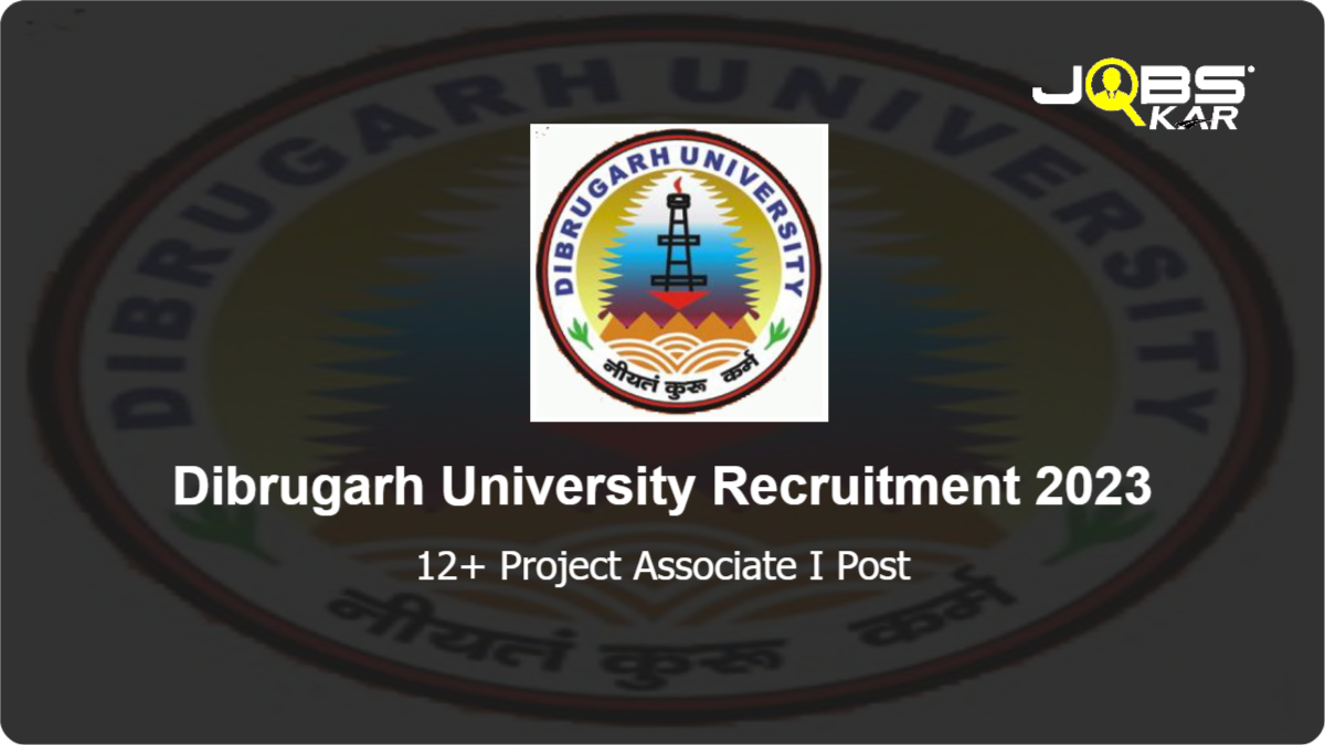Dibrugarh University Recruitment 2023: Apply Online for Various Project Associate I Posts