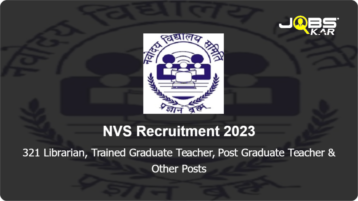 NVS Recruitment 2023: Apply Online for 321 Librarian, Trained Graduate Teacher, Post Graduate Teacher, Music Teacher, Physical Education Teacher, Art Teacher Posts