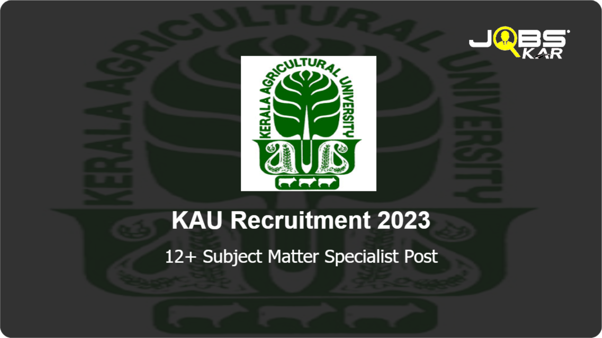 KAU Recruitment 2023: Apply Online for Various Subject Matter Specialist Posts