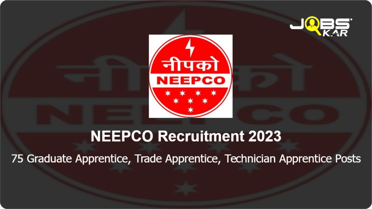 NEEPCO Recruitment 2023: Apply Online for 75 Graduate Apprentice, Trade Apprentice, Technician Apprentice Posts