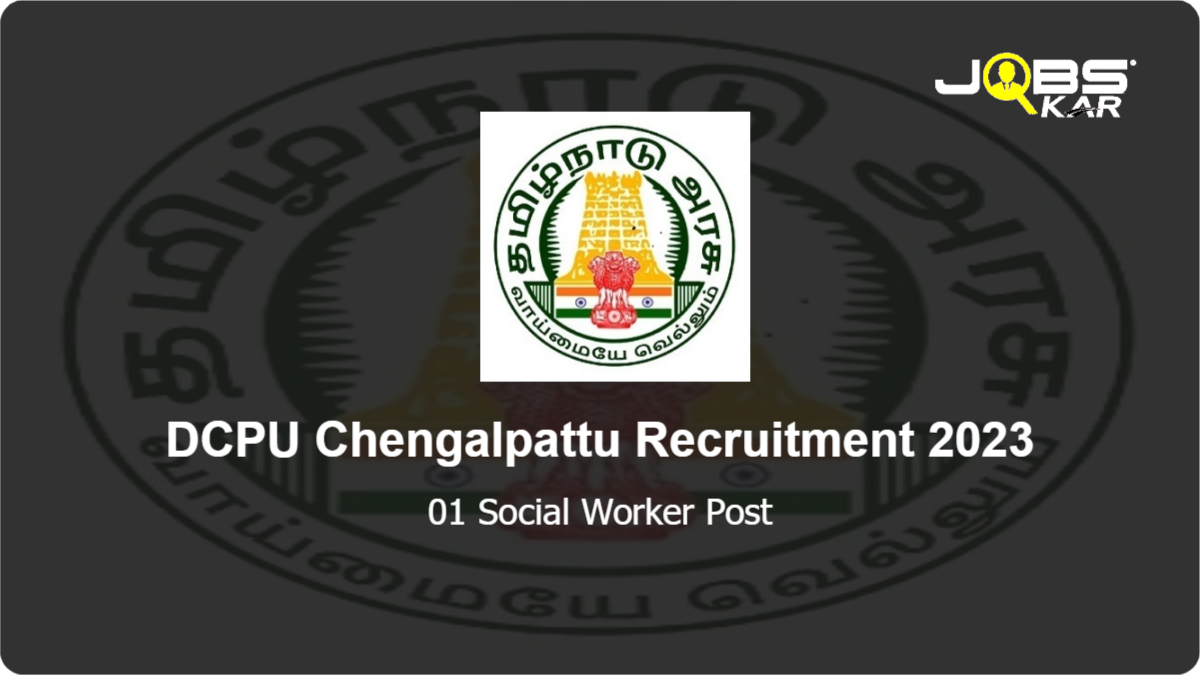 DCPU Chengalpattu Recruitment 2023: Apply for Social Worker Post