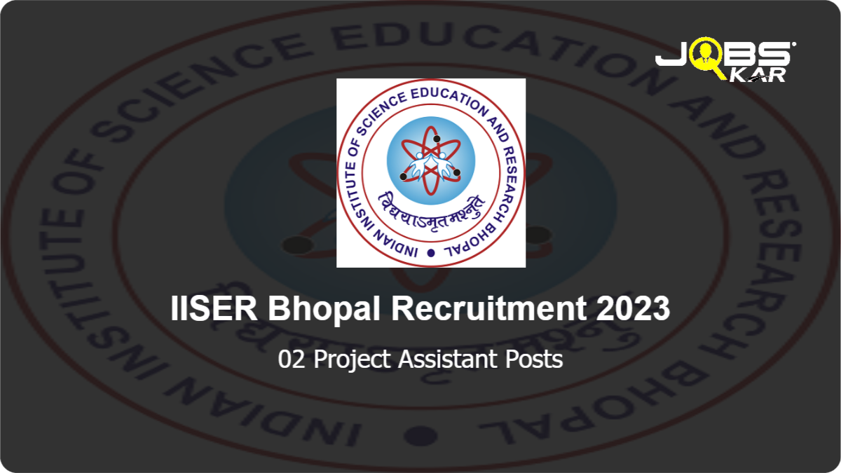 IISER Bhopal Recruitment 2023: Apply Online for Project Assistant Posts