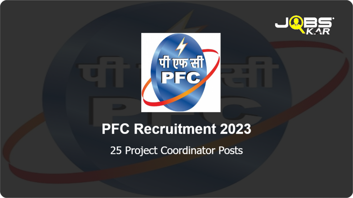 PFC Recruitment 2023: Apply Online for 25 Project Coordinator Posts