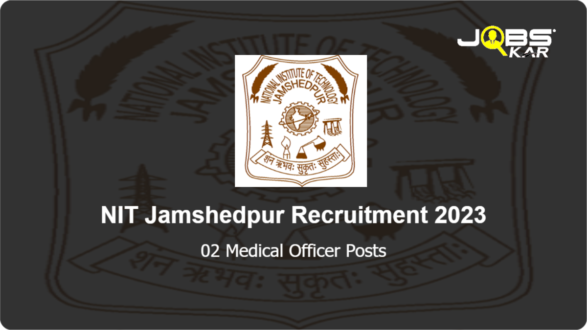 NIT Jamshedpur Recruitment 2023: Walk in for Medical Officer Posts