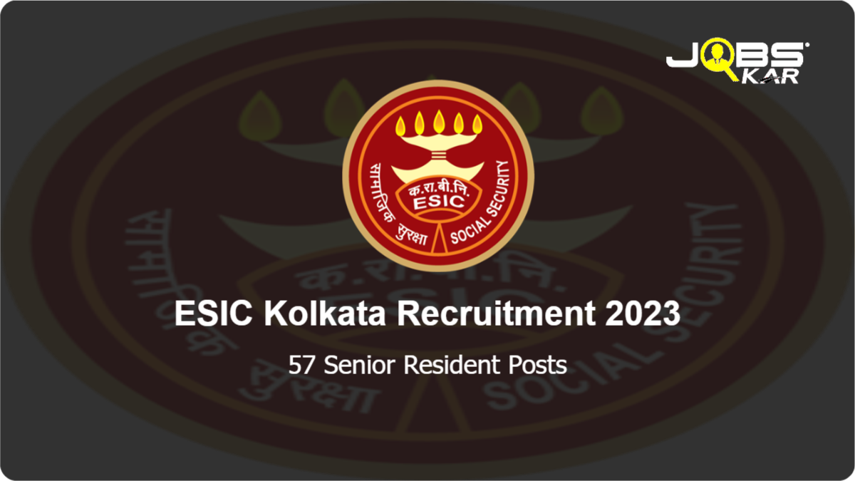 ESIC Kolkata Recruitment 2023: Walk in for 57 Senior Resident Posts