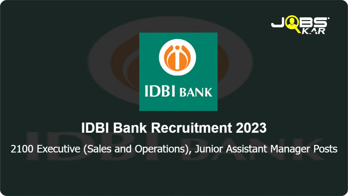 IDBI Bank Recruitment 2023: Apply Online for 2100 Executive (Sales and Operations), Junior Assistant Manager Posts