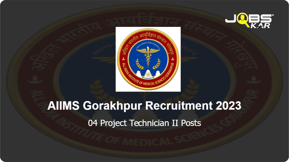 AIIMS Gorakhpur Recruitment 2023: Walk in for Project Technician II Posts