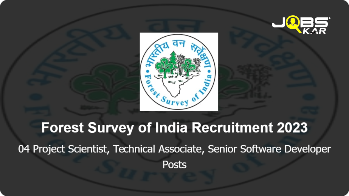Forest Survey of India Recruitment 2023: Apply Online for Project Scientist, Technical Associate, Senior Software Developer Posts