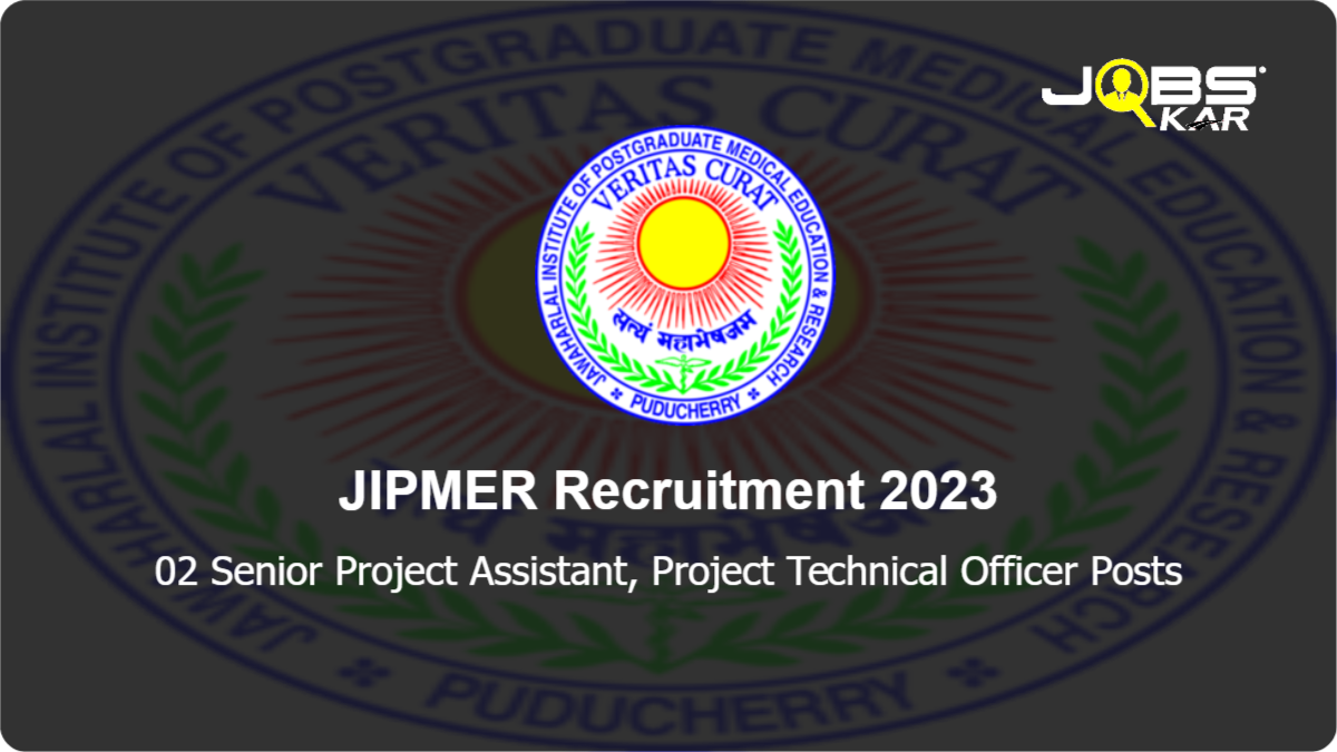 JIPMER Recruitment 2023: Apply Online for Senior Project Assistant, Project Technical Officer Posts