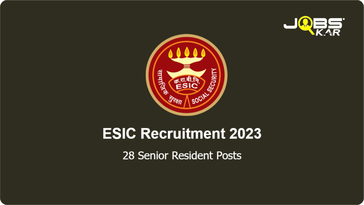 ESIC Recruitment 2023: Walk in for 28 Senior Resident Posts