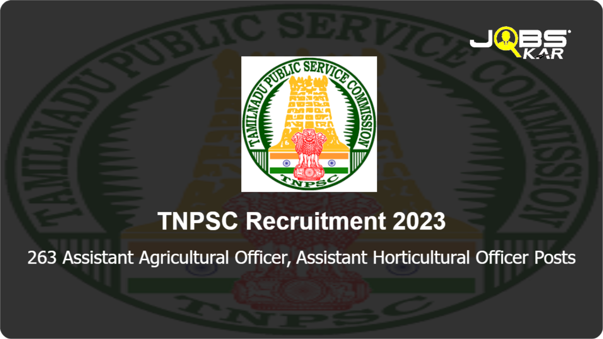 TNPSC Recruitment 2023: Apply Online for 263 Assistant Agricultural Officer, Assistant Horticultural Officer Posts
