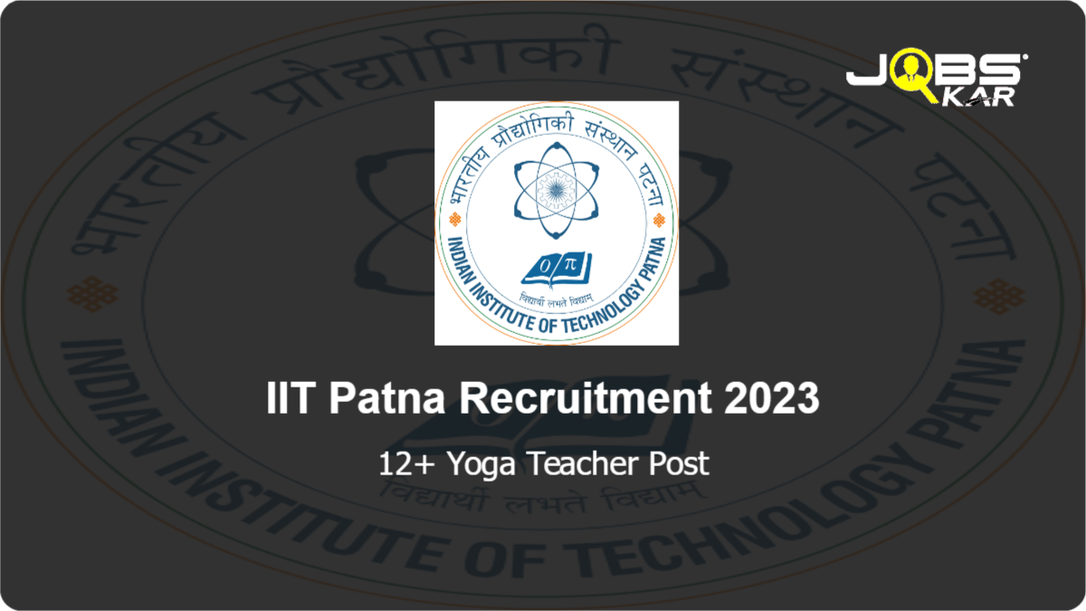 IIT Patna Recruitment 2023: Apply for Various Yoga Teacher Posts