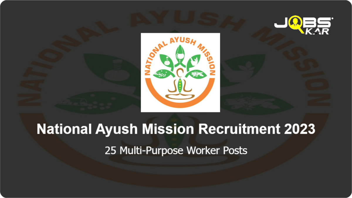 National Ayush Mission Recruitment 2023: Walk in for 25 Multi-Purpose Worker Posts