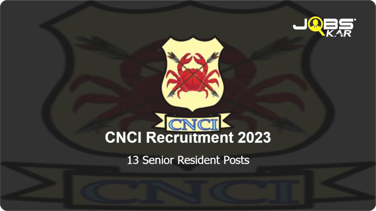 CNCI Recruitment 2023: Walk in for 13 Senior Resident Posts