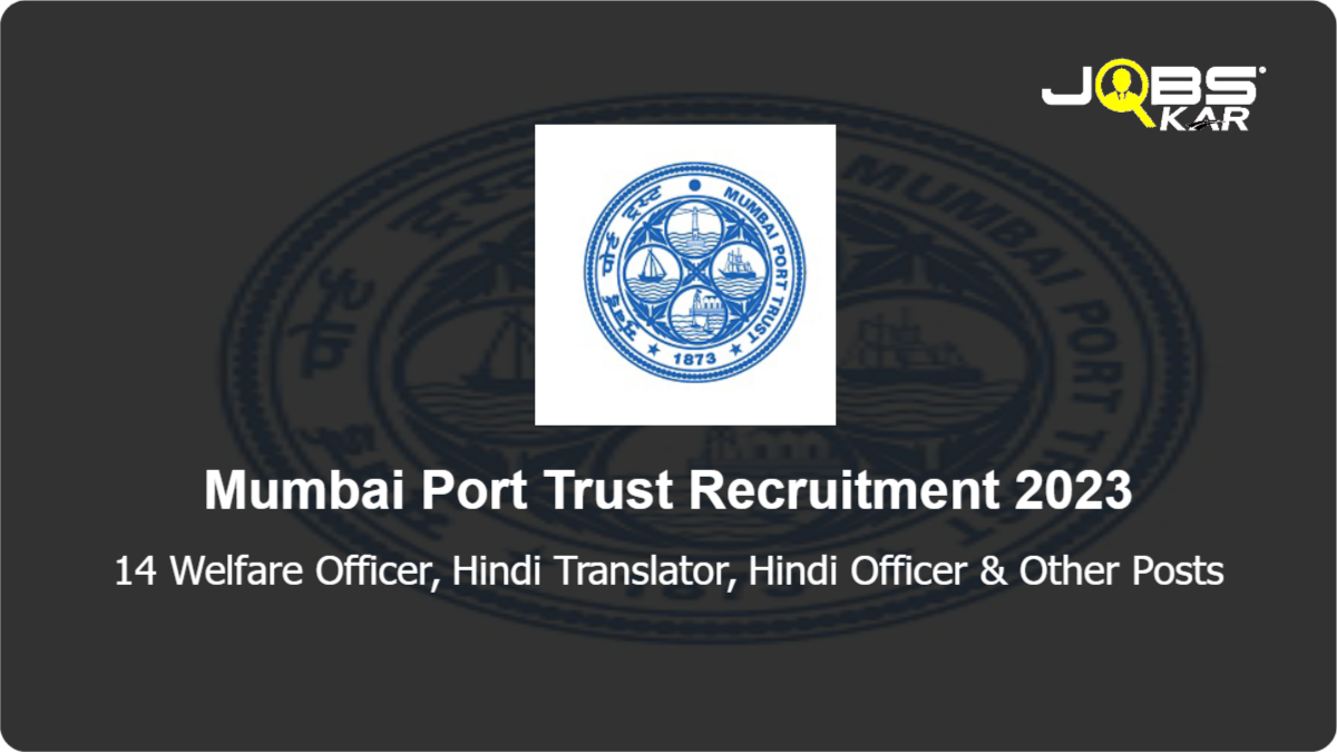 Mumbai Port Trust Recruitment 2023: Apply Online for 14 Welfare Officer, Hindi Translator, Hindi Officer, Safety Officer Posts