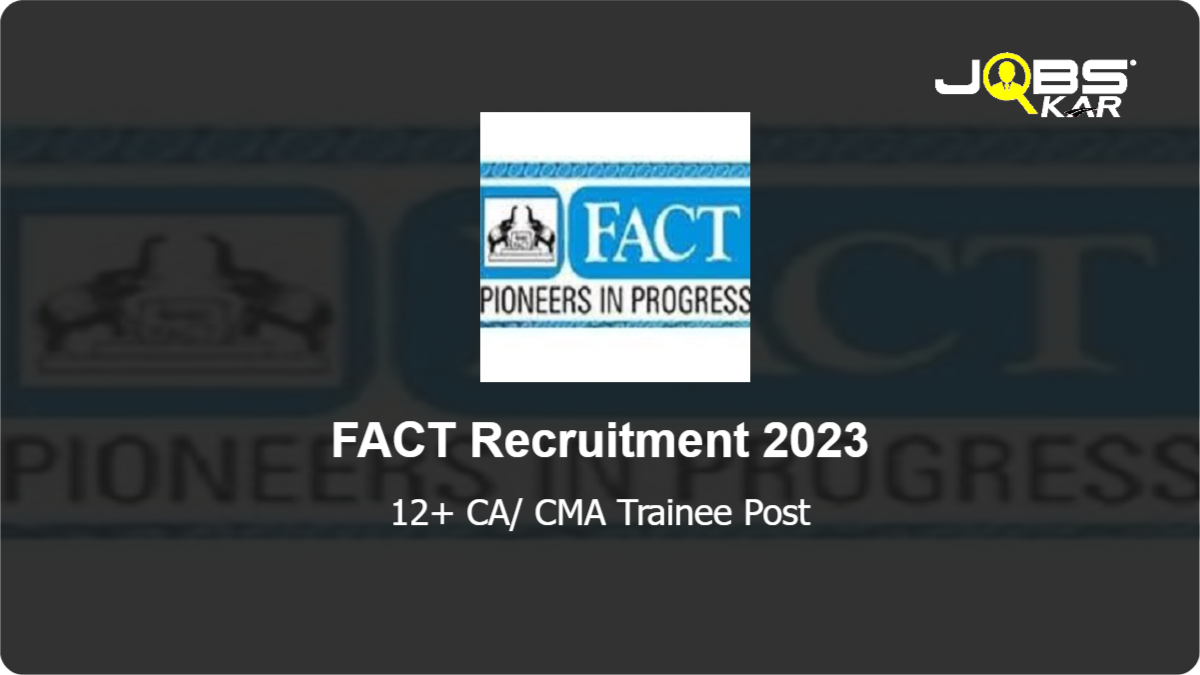 FACT Recruitment 2023: Apply for Various CA/ CMA Trainee Posts
