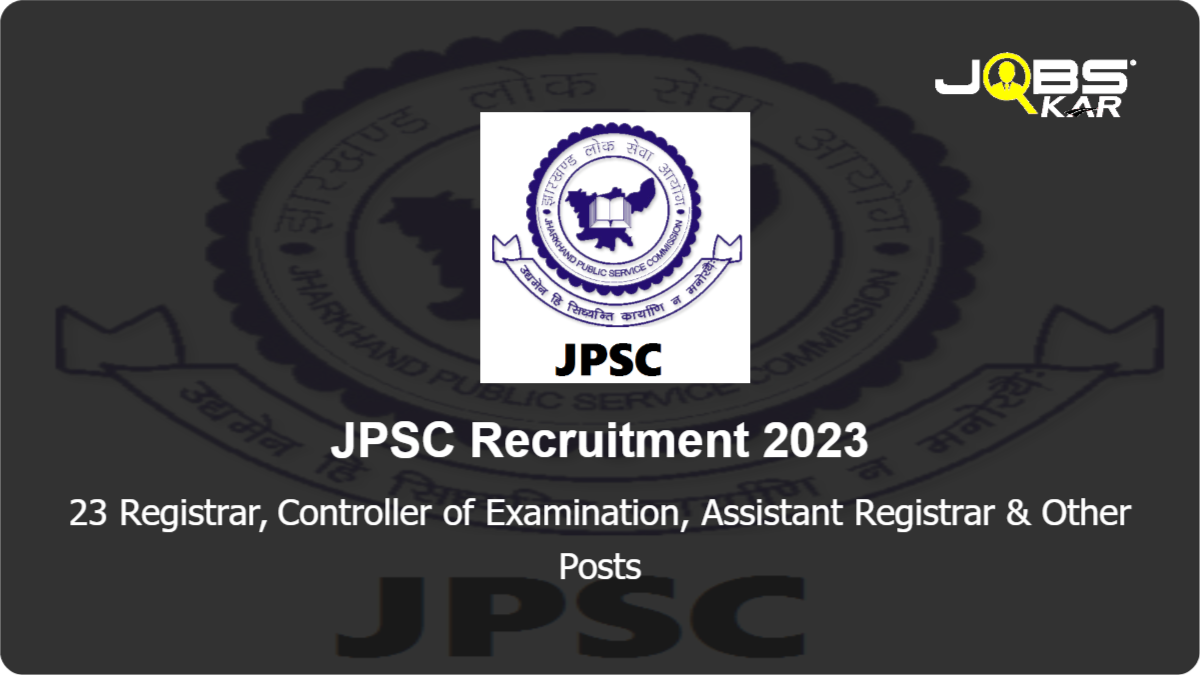JPSC Recruitment 2023: Apply Online for 23 Registrar, Controller of Examination, Assistant Registrar, Finance Officer Posts