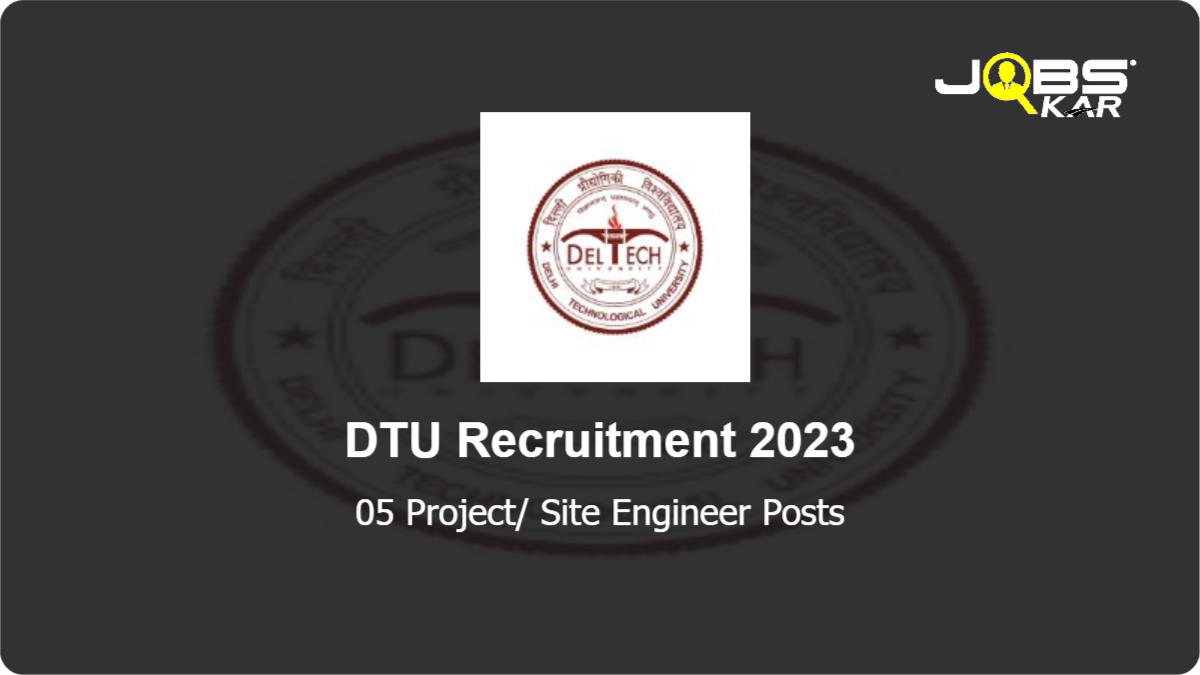 DTU Recruitment 2023: Walk in for 05 Project/ Site Engineer Posts