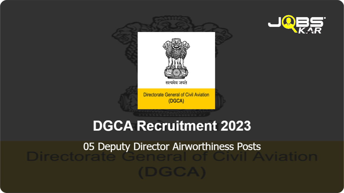 DGCA Recruitment 2023: Apply Online for 05 Deputy Director Airworthiness Posts