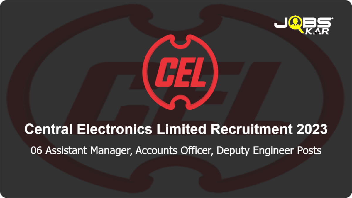 Central Electronics Limited Recruitment 2023: Apply for 06 Assistant Manager, Accounts Officer, Deputy Engineer Posts