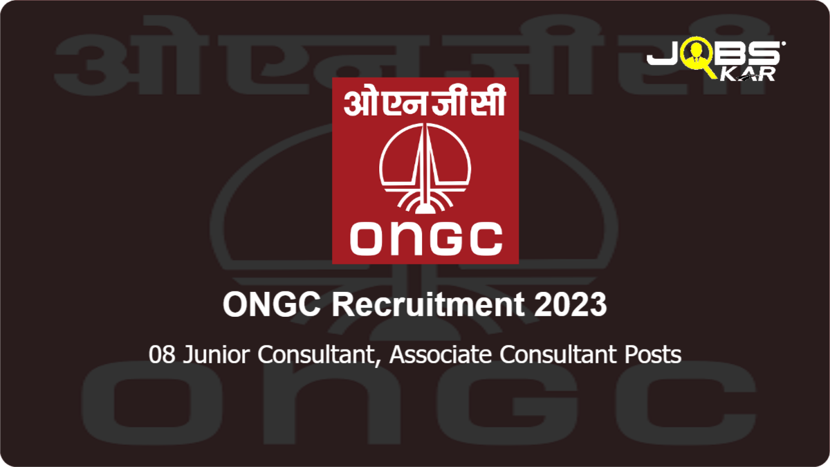 ONGC Recruitment 2023: Apply Online for 08 Junior Consultant, Associate Consultant Posts