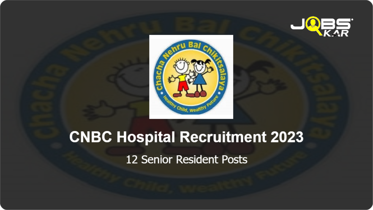 CNBC Hospital Recruitment 2023: Walk in for 12 Senior Resident Posts