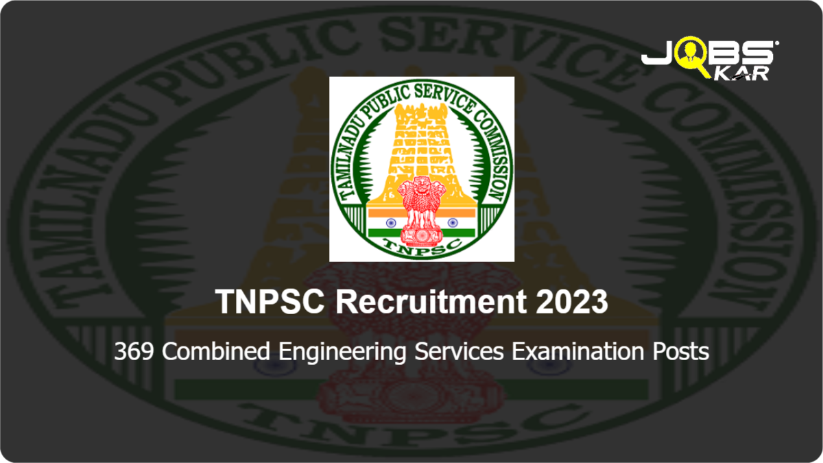 TNPSC Recruitment 2023: Apply Online for 369 Combined Engineering Services Examination Posts
