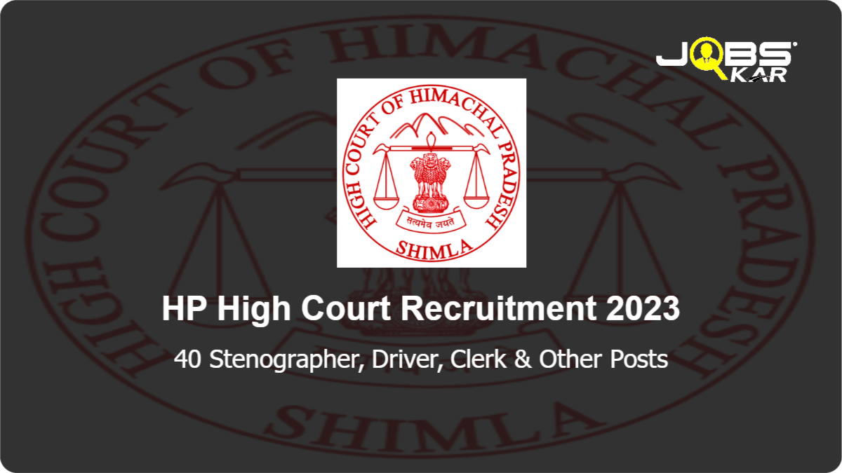 HP High Court Recruitment 2023: Apply Online for 40 Stenographer, Driver, Clerk, Assistant Programmer, Mali, Translator Posts