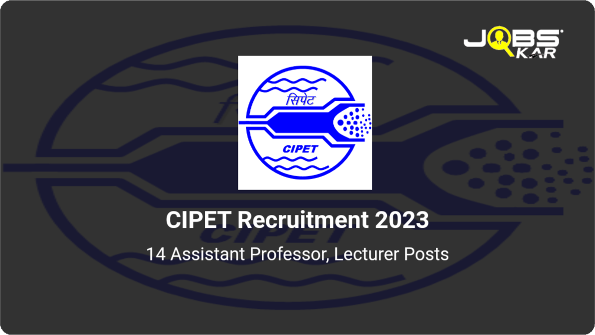 CIPET Recruitment 2023: Apply Online for 14 Assistant Professor, Lecturer Posts