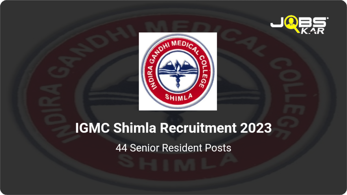 IGMC Shimla Recruitment 2023: Apply for 44 Senior Resident Posts