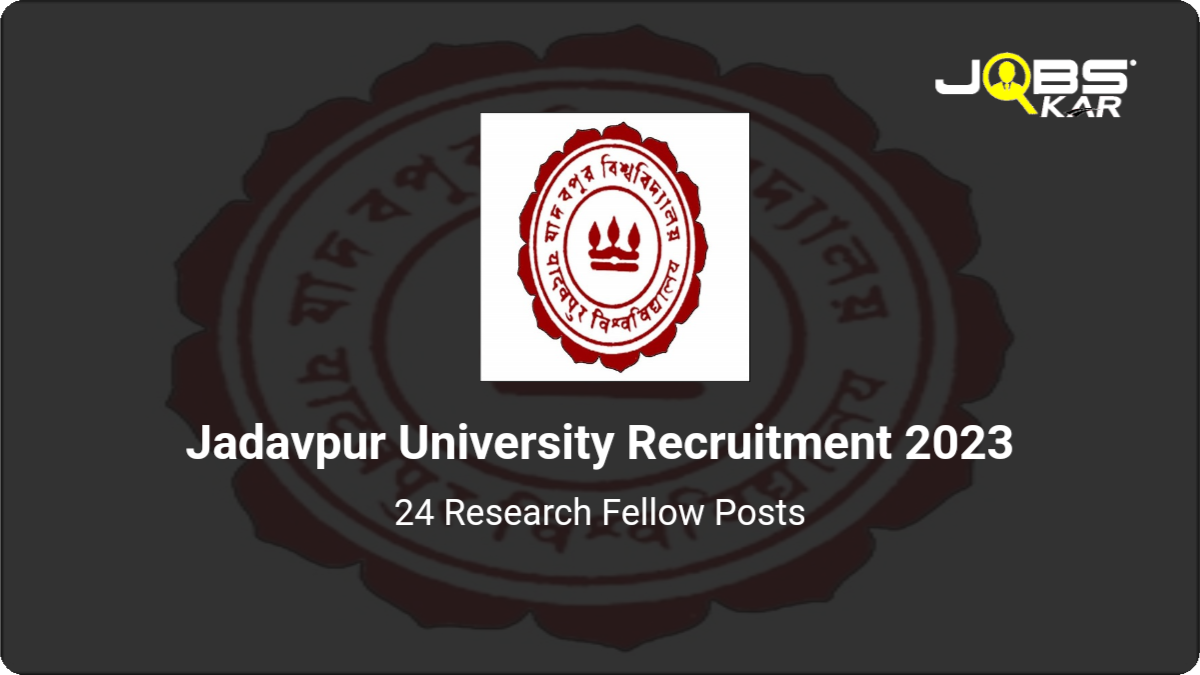 Jadavpur University Recruitment 2023: Apply for 24 Research Fellow Posts