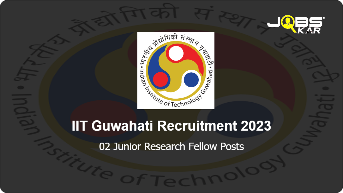 IIT Guwahati Recruitment 2023: Apply Online for Junior Research Fellow Posts