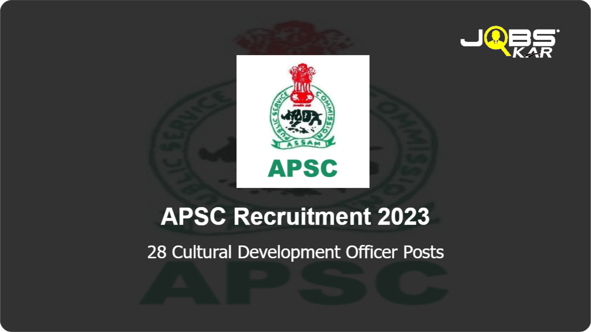 APSC Recruitment 2023: Apply Online for 28 Cultural Development Officer Posts