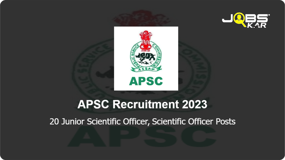 APSC Recruitment 2023: Apply Online for 20 Junior Scientific Officer, Scientific Officer Posts